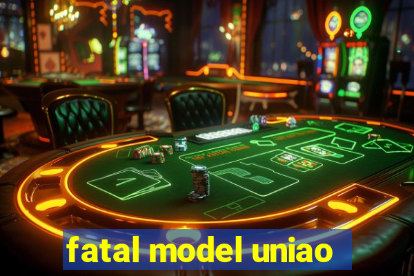 fatal model uniao